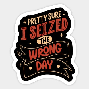 Pretty Sure I Seized the Wrong Day by Tobe Fonseca Sticker